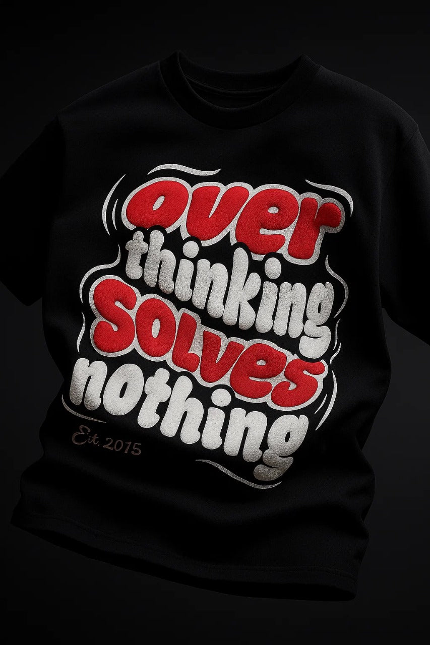 Overthinking Solves Nothing Tee